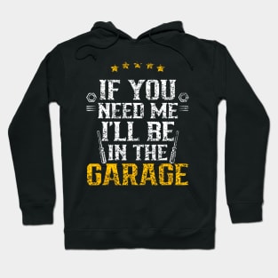 If You Need Me I'Ll Be In The Garage Mechanic Dad Grandpa Hoodie